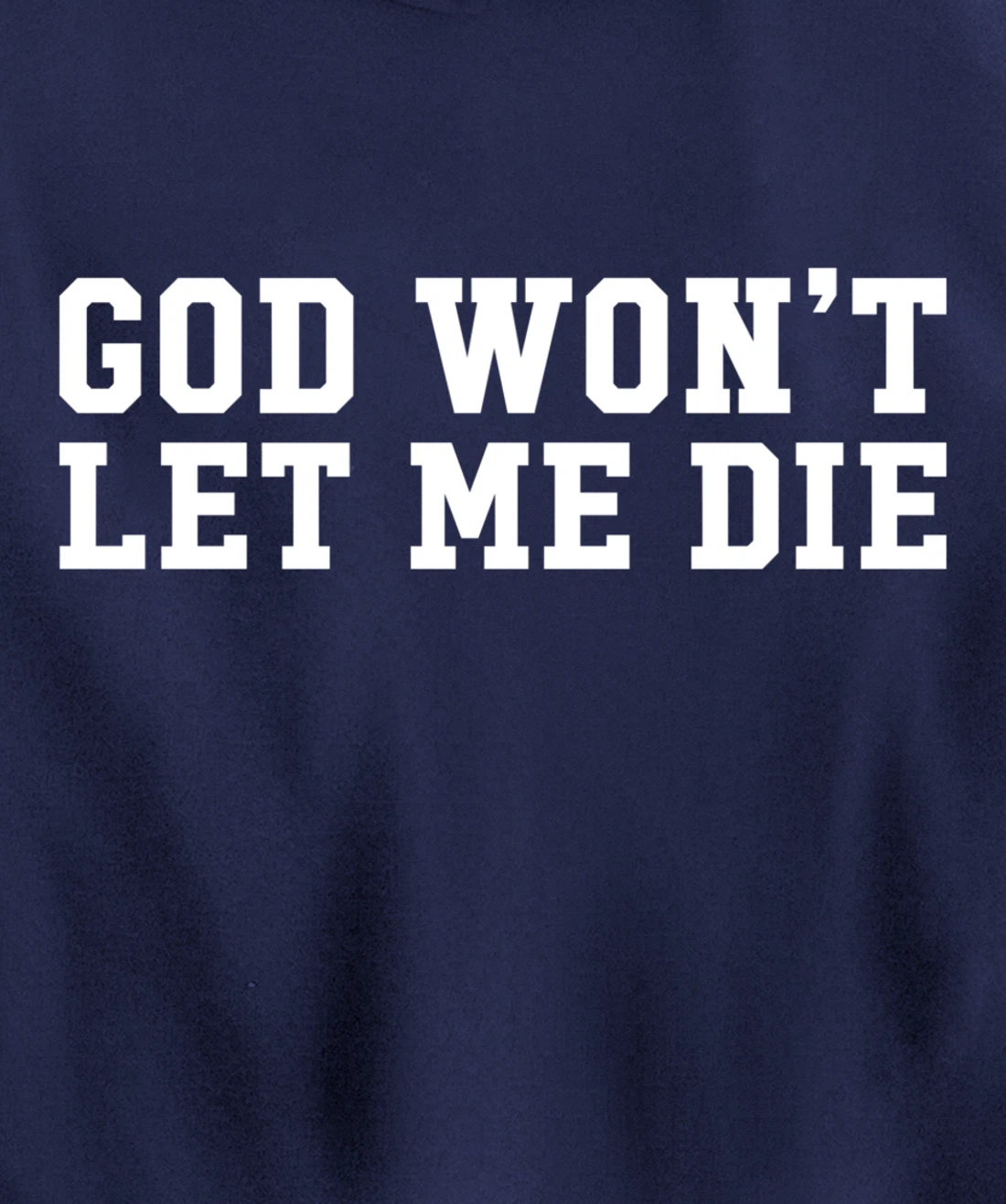 God Won't Let Me Die Pullover Hoodie
