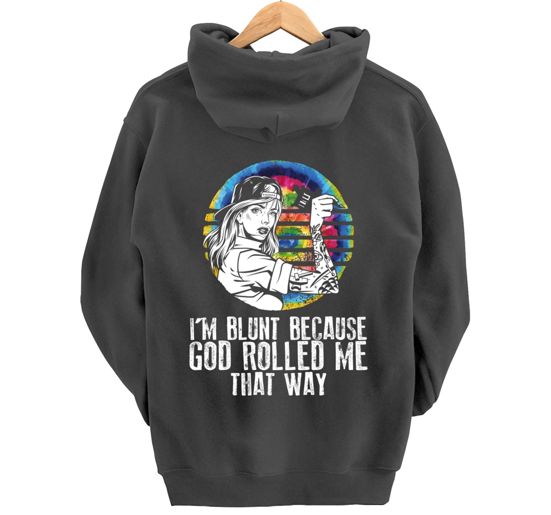 I'm Blunt Because God Rolled Me That Way - Tattoos Girl Hipp Pullover Hoodie
