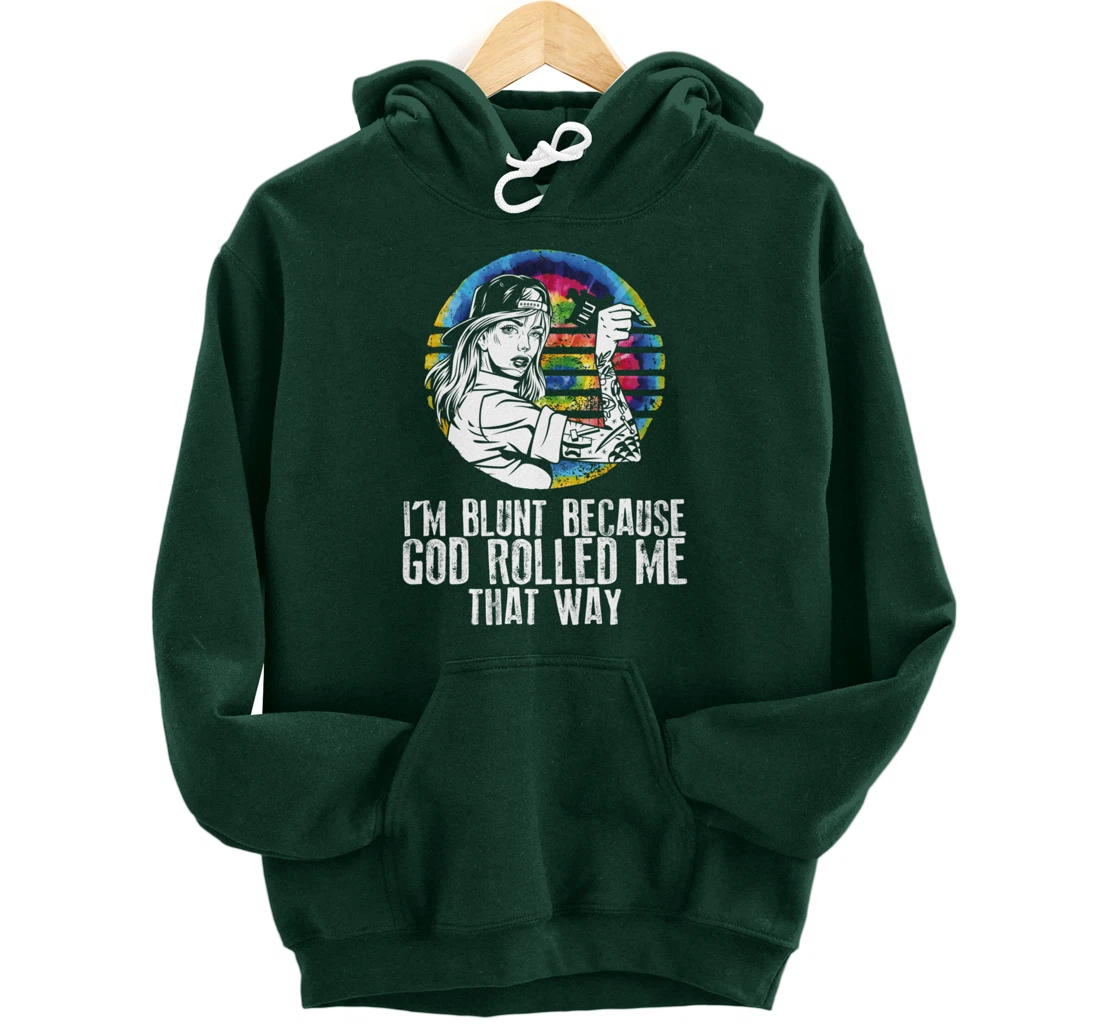 I'm Blunt Because God Rolled Me That Way - Tattoos Girl Hipp Pullover Hoodie