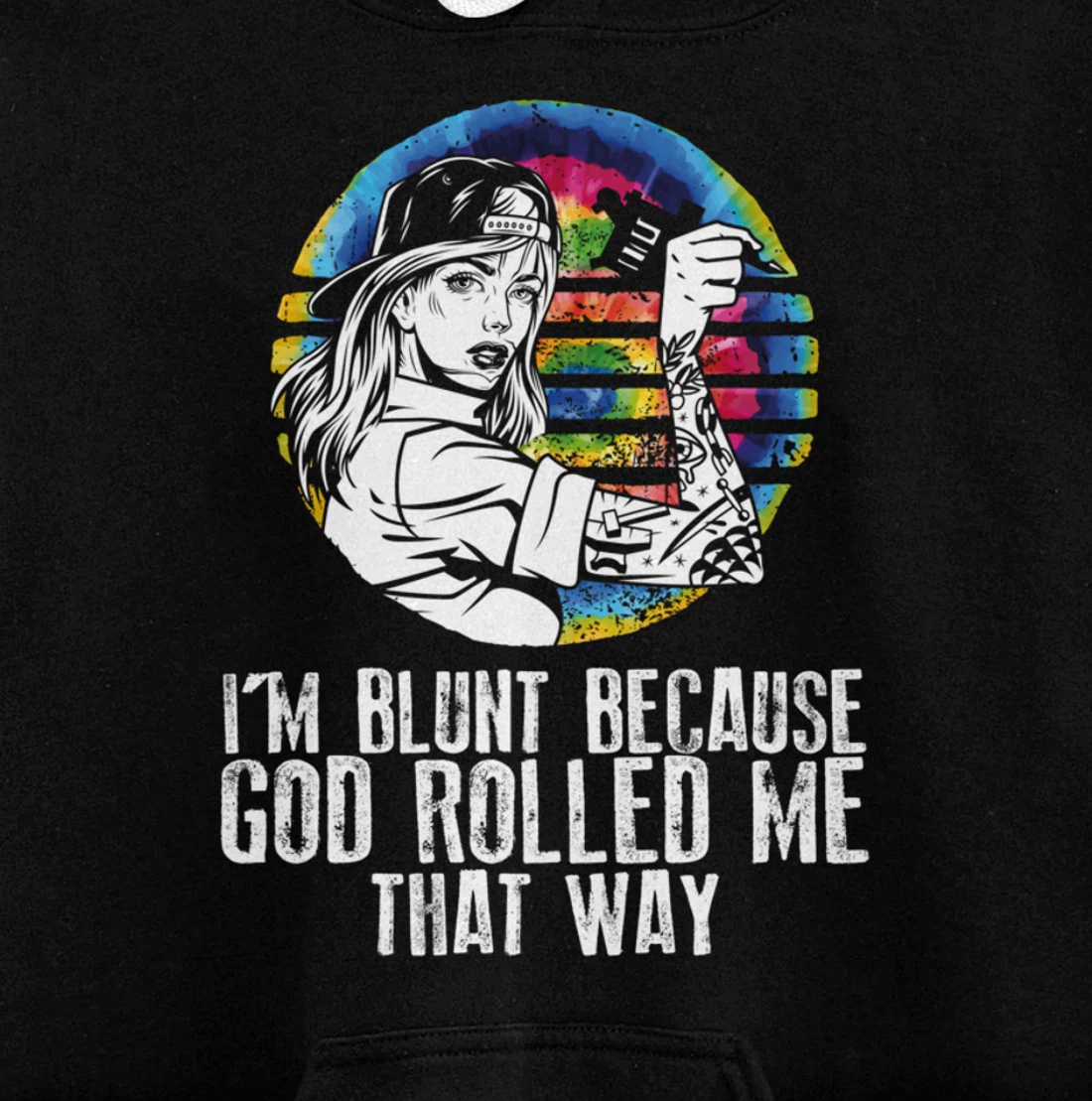 I'm Blunt Because God Rolled Me That Way - Tattoos Girl Hipp Pullover Hoodie