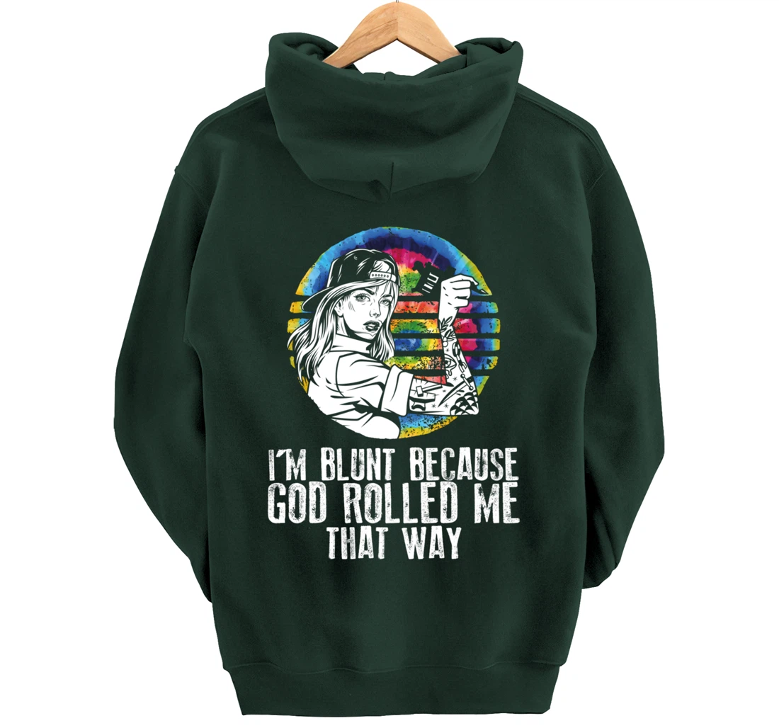 I'm Blunt Because God Rolled Me That Way - Tattoos Girl Hipp Pullover Hoodie