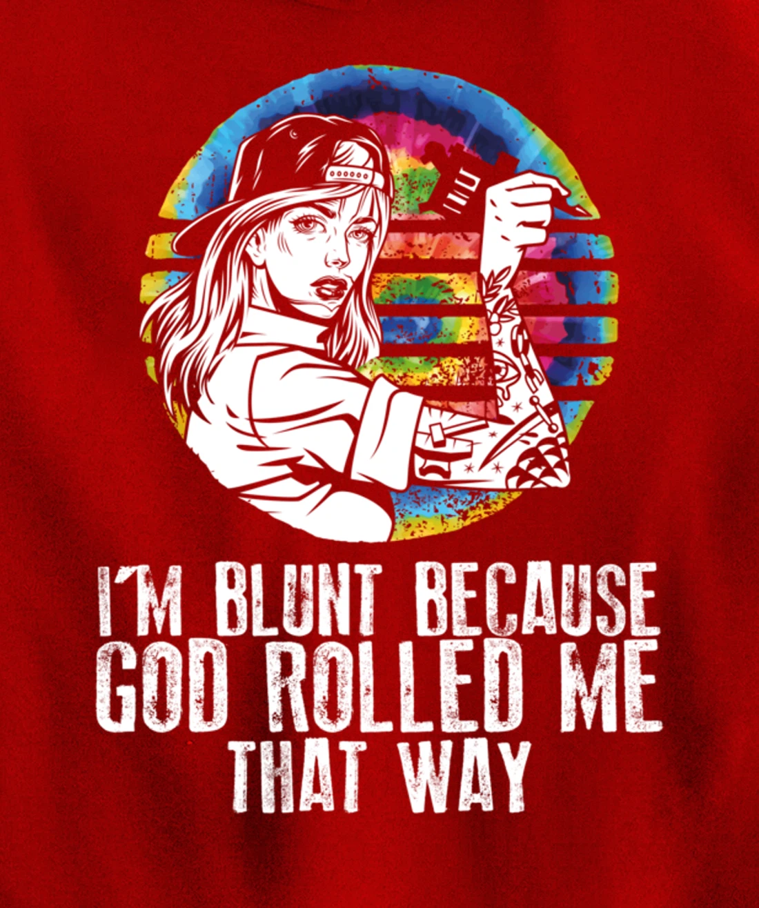 I'm Blunt Because God Rolled Me That Way - Tattoos Girl Hipp Pullover Hoodie