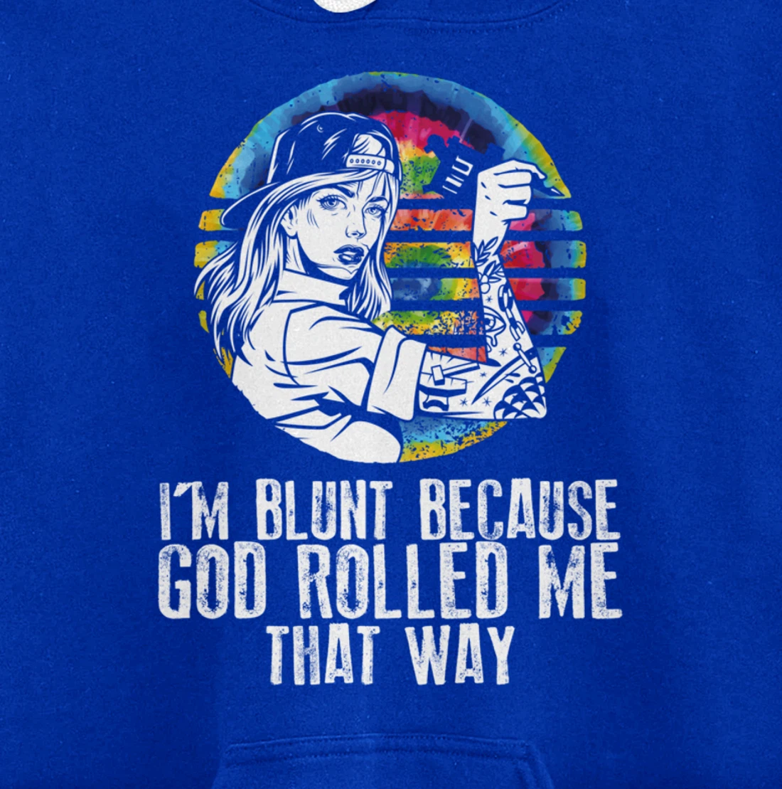 I'm Blunt Because God Rolled Me That Way - Tattoos Girl Hipp Pullover Hoodie