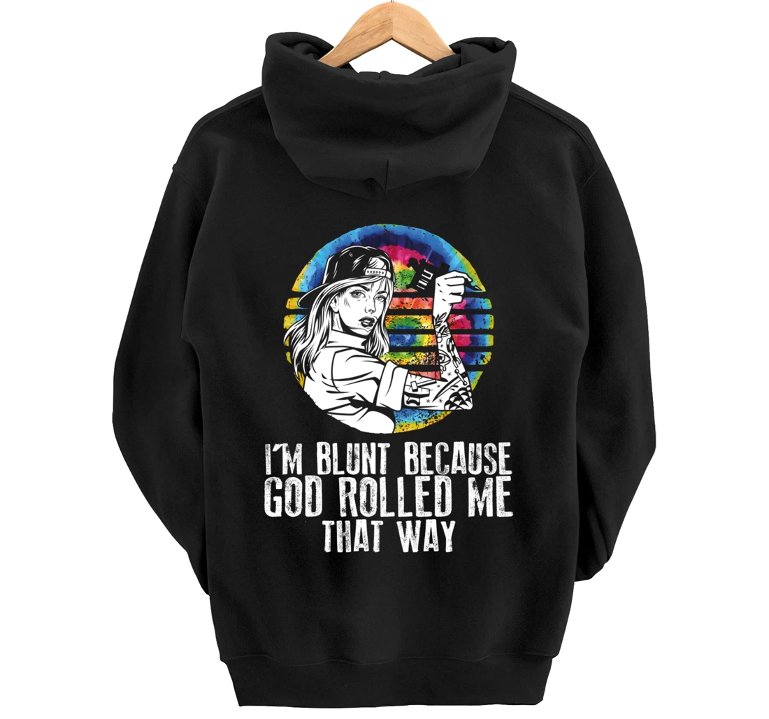I'm Blunt Because God Rolled Me That Way - Tattoos Girl Hipp Pullover Hoodie