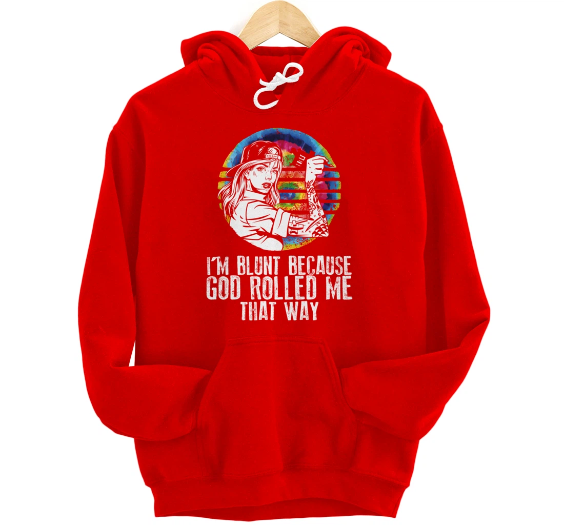 I'm Blunt Because God Rolled Me That Way - Tattoos Girl Hipp Pullover Hoodie