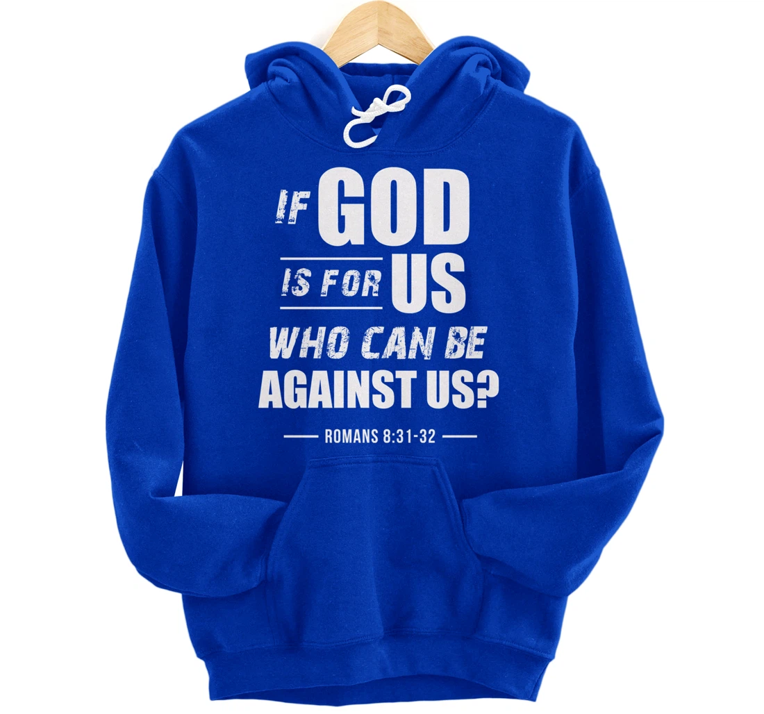 If God is for Us, Who can be against us? Romans 8:31 Bible Pullover Hoodie