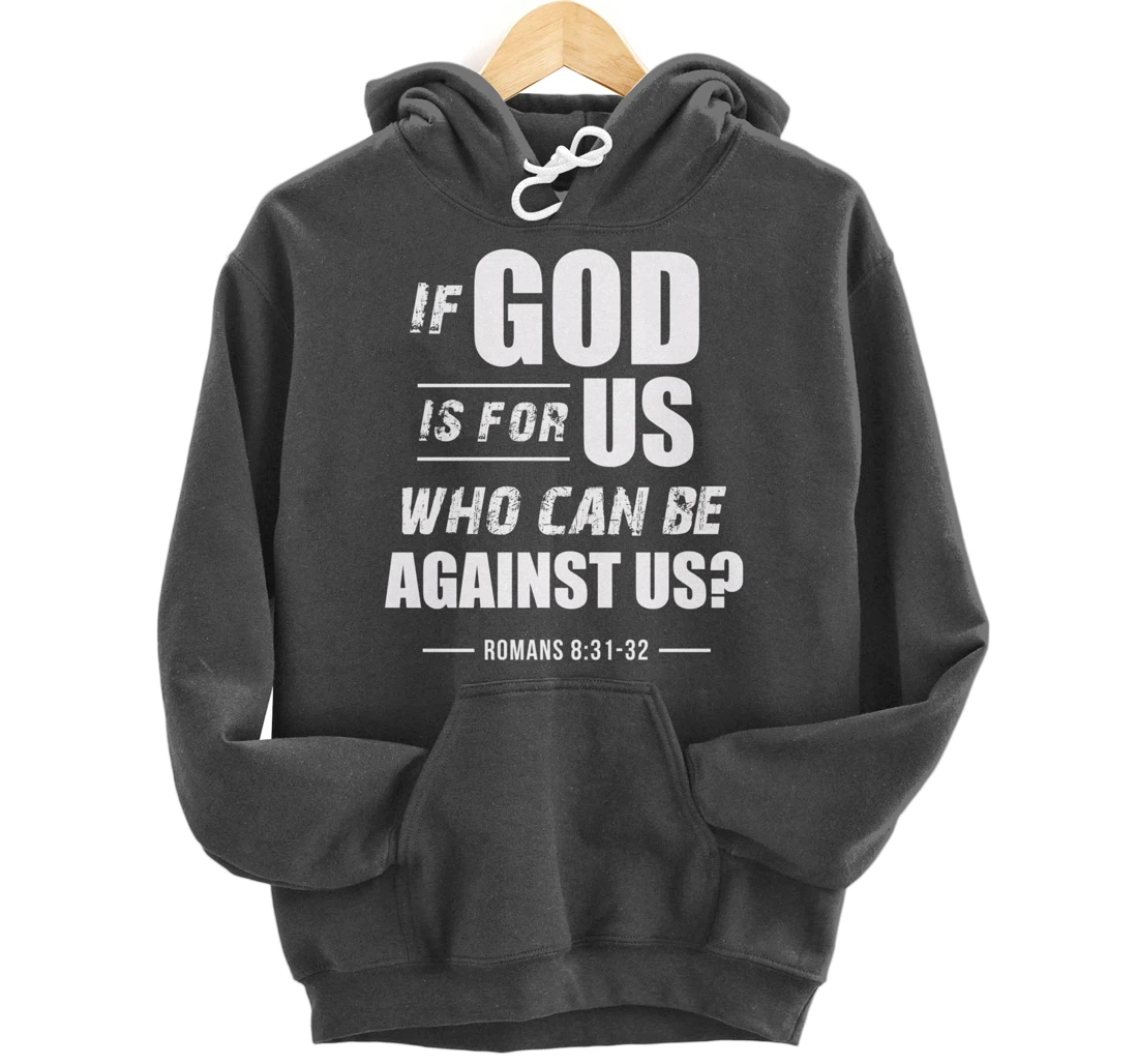 If God is for Us, Who can be against us? Romans 8:31 Bible Pullover Hoodie