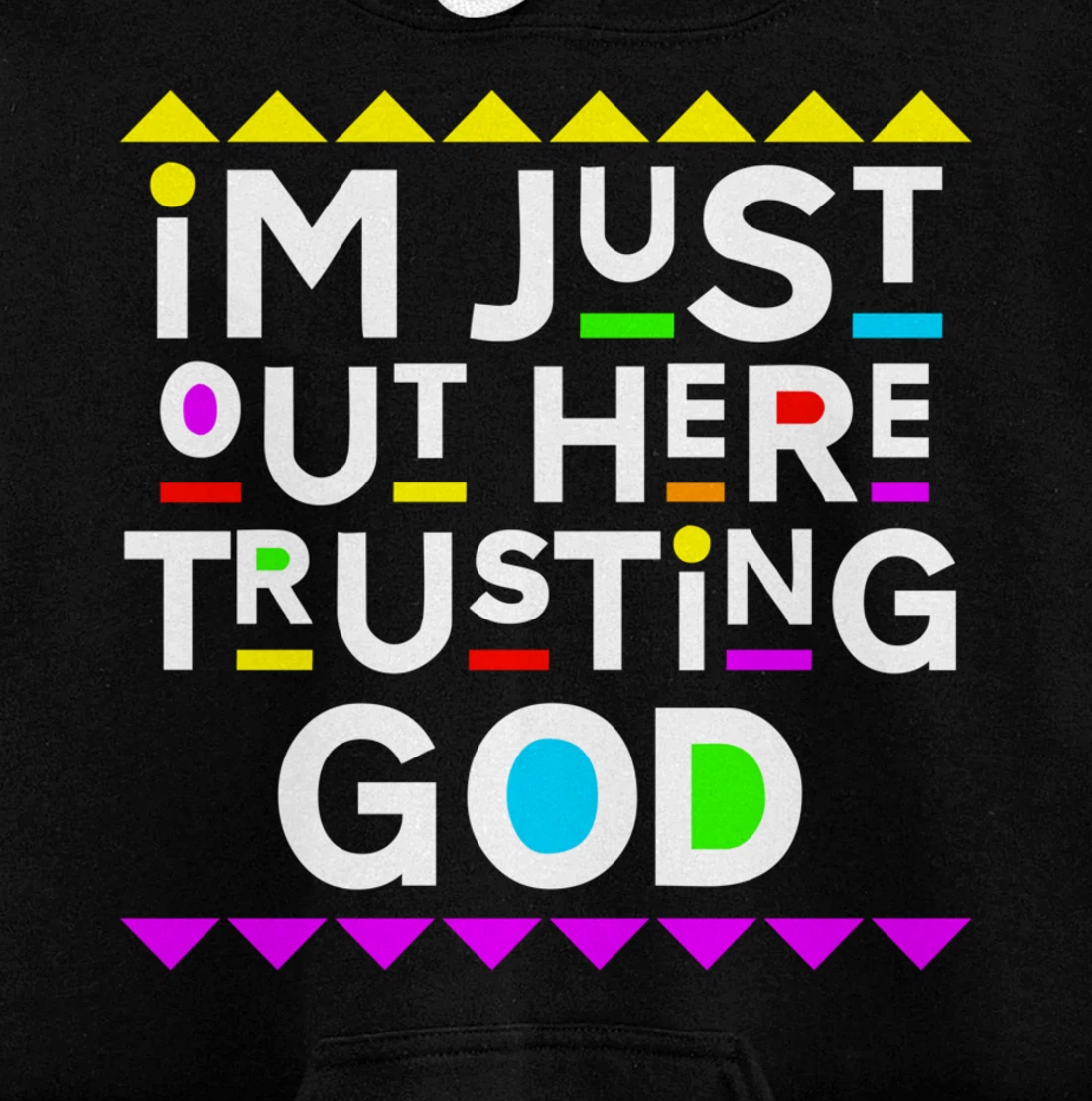 I'm Just Out Here Trusting God Shirt 90s Style Pullover Hoodie