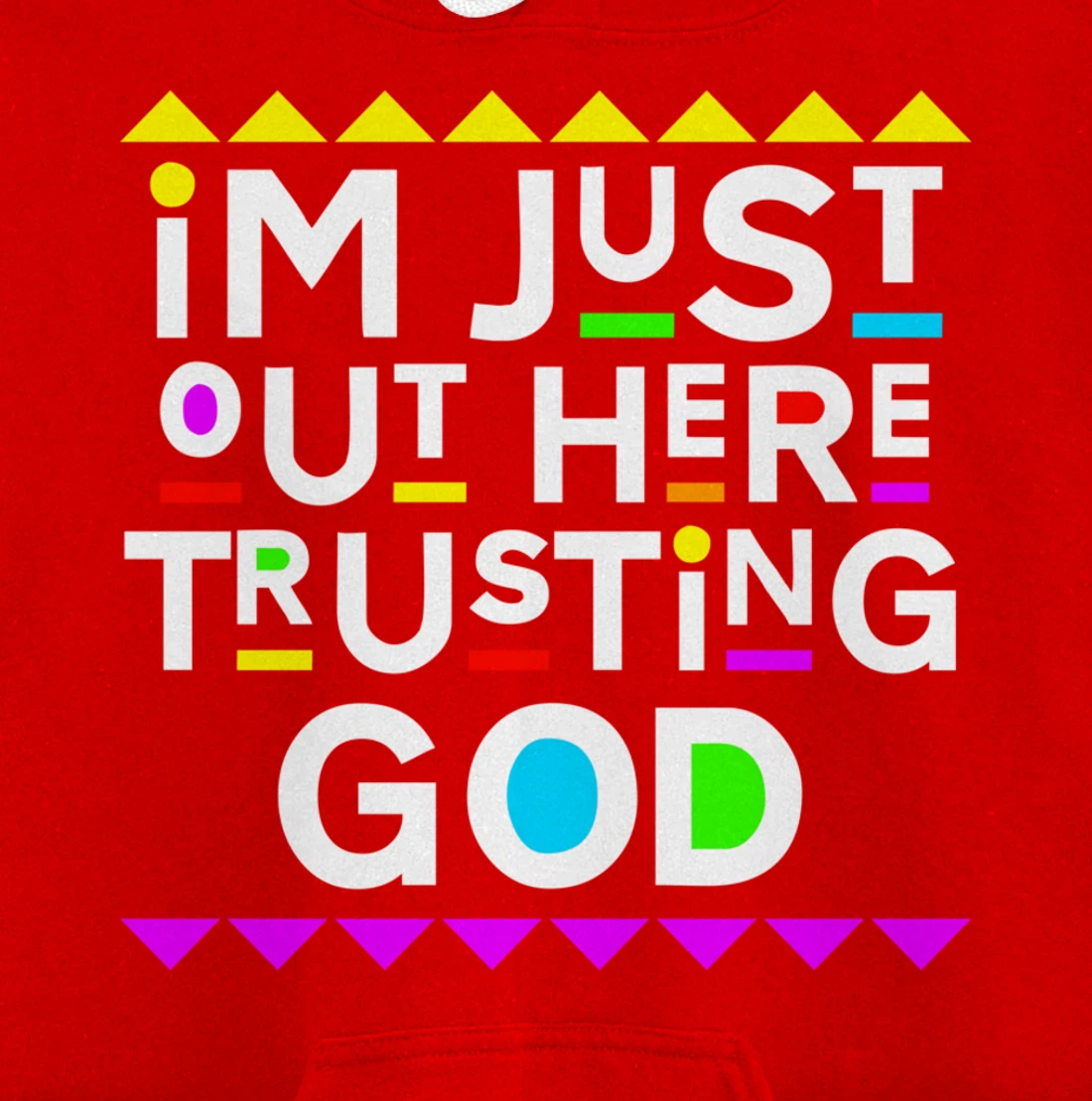 I'm Just Out Here Trusting God Shirt 90s Style Pullover Hoodie