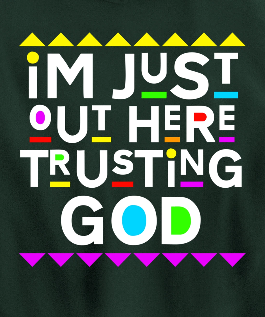 I'm Just Out Here Trusting God Shirt 90s Style Pullover Hoodie