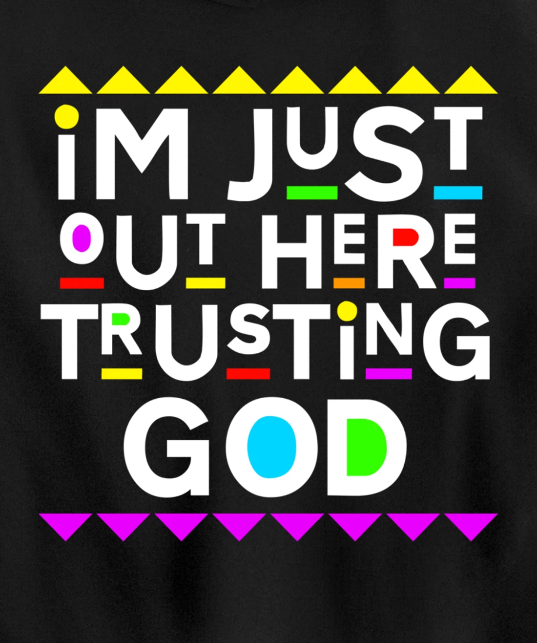 I'm Just Out Here Trusting God Shirt 90s Style Pullover Hoodie