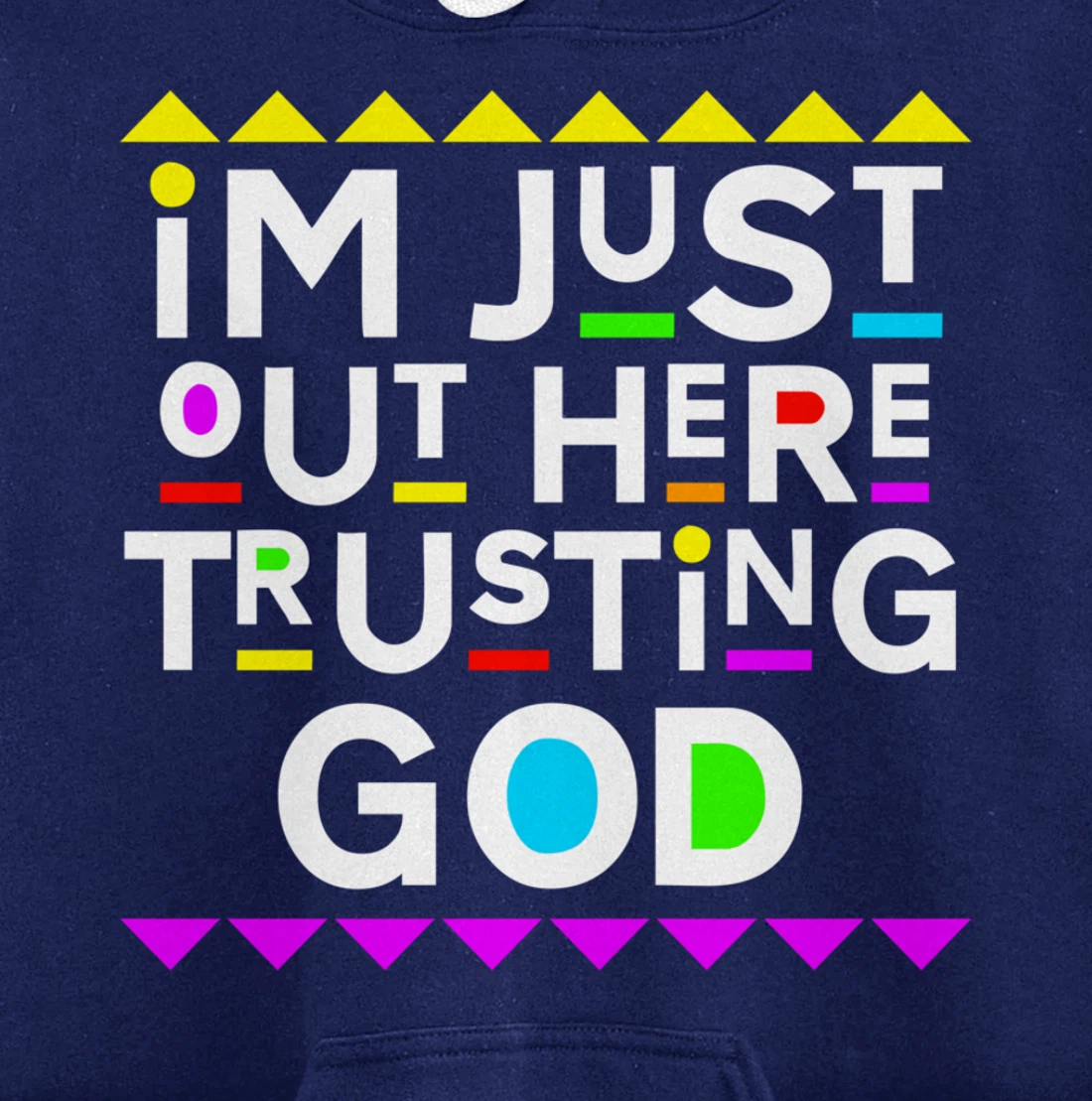 I'm Just Out Here Trusting God Shirt 90s Style Pullover Hoodie