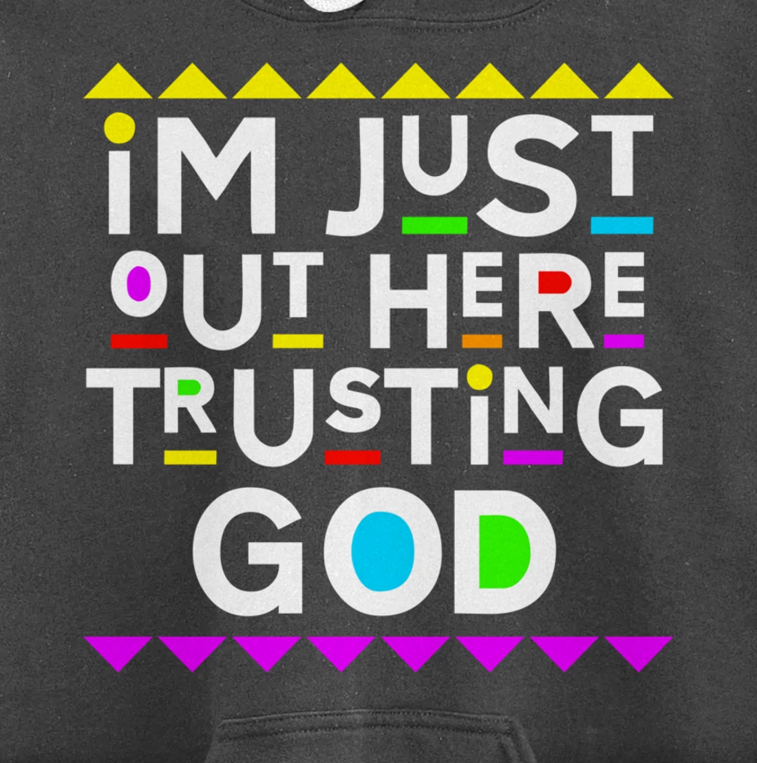 I'm Just Out Here Trusting God Shirt 90s Style Pullover Hoodie
