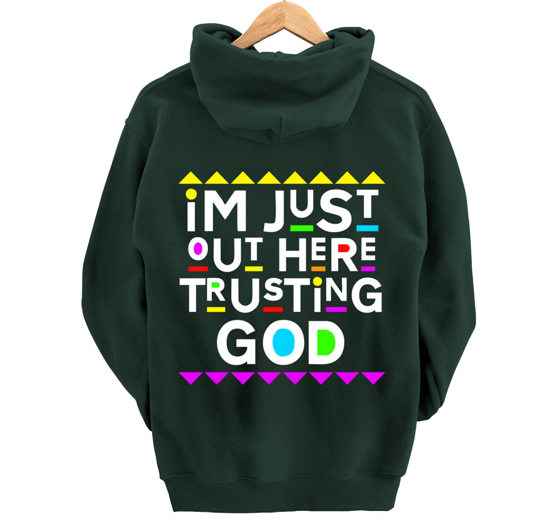 I'm Just Out Here Trusting God Shirt 90s Style Pullover Hoodie