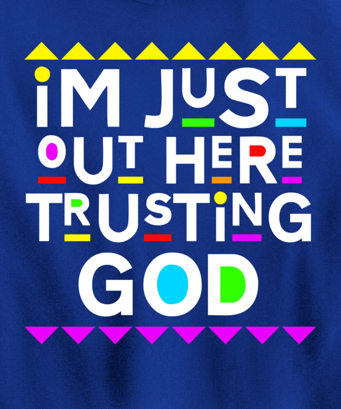 I'm Just Out Here Trusting God Shirt 90s Style Pullover Hoodie