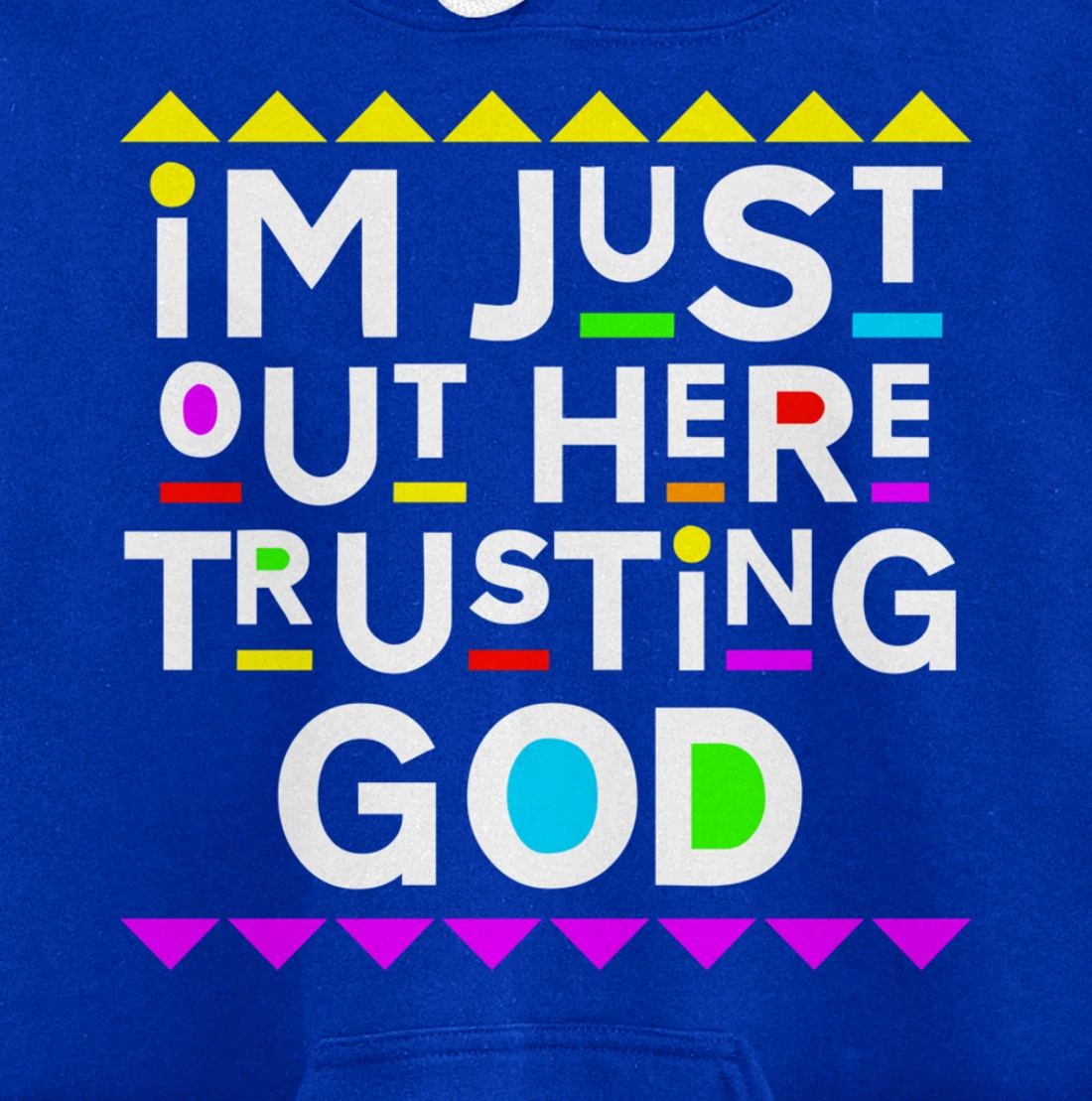 I'm Just Out Here Trusting God Shirt 90s Style Pullover Hoodie