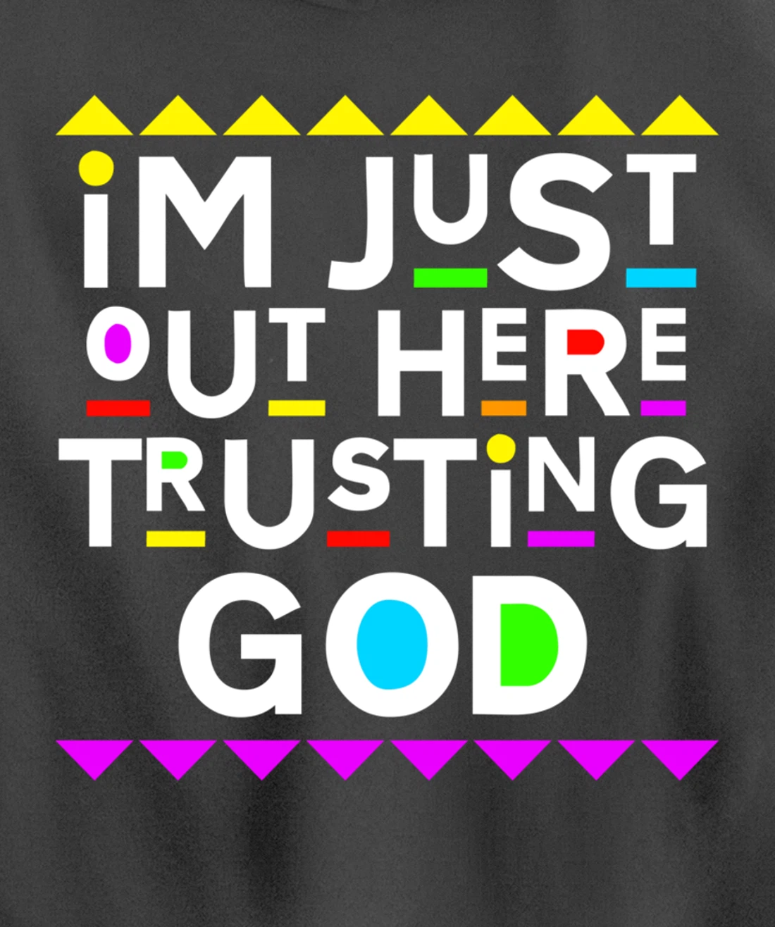 I'm Just Out Here Trusting God Shirt 90s Style Pullover Hoodie