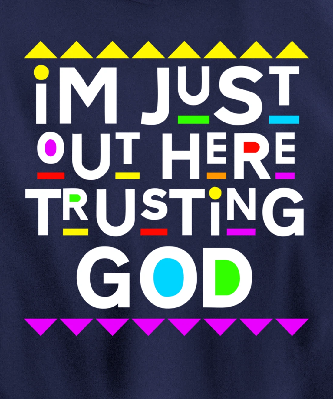 I'm Just Out Here Trusting God Shirt 90s Style Pullover Hoodie