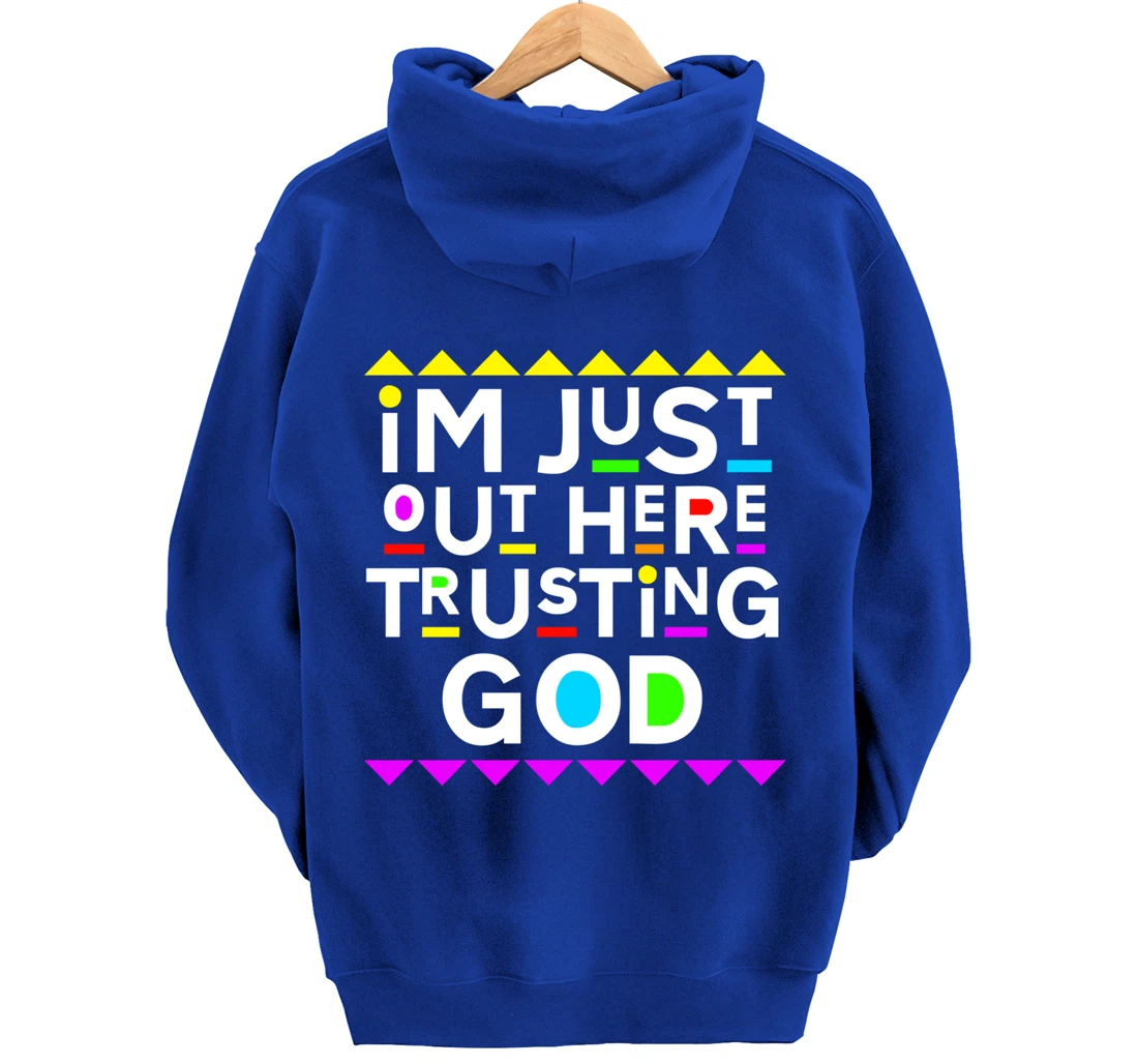 I'm Just Out Here Trusting God Shirt 90s Style Pullover Hoodie