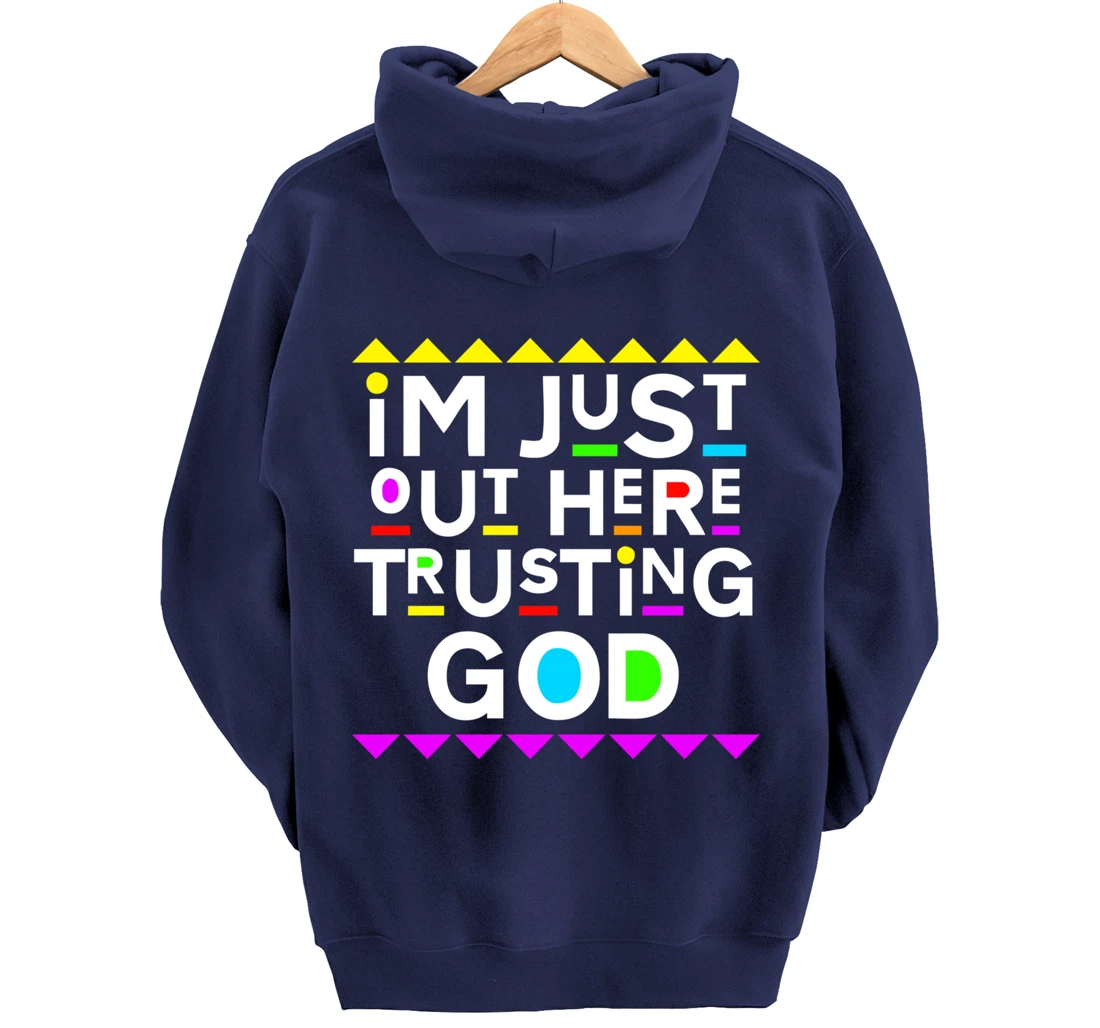 I'm Just Out Here Trusting God Shirt 90s Style Pullover Hoodie