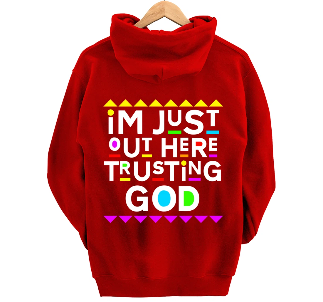 I'm Just Out Here Trusting God Shirt 90s Style Pullover Hoodie