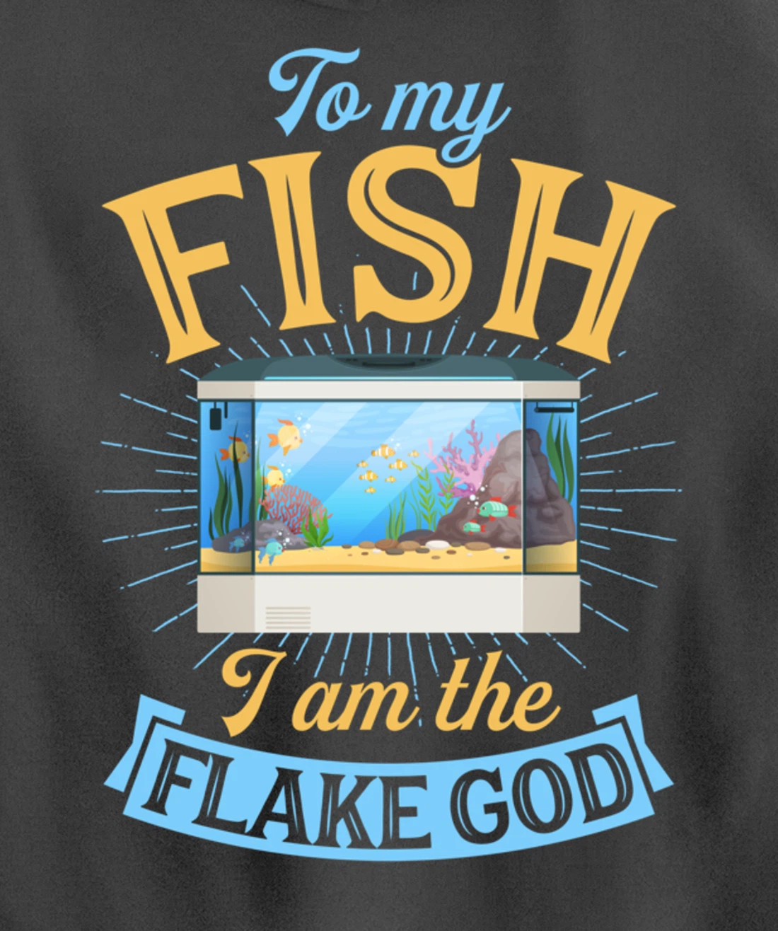 To My Fish I Am The Flake God Aquarium Tank Funny Gift Pullover Hoodie