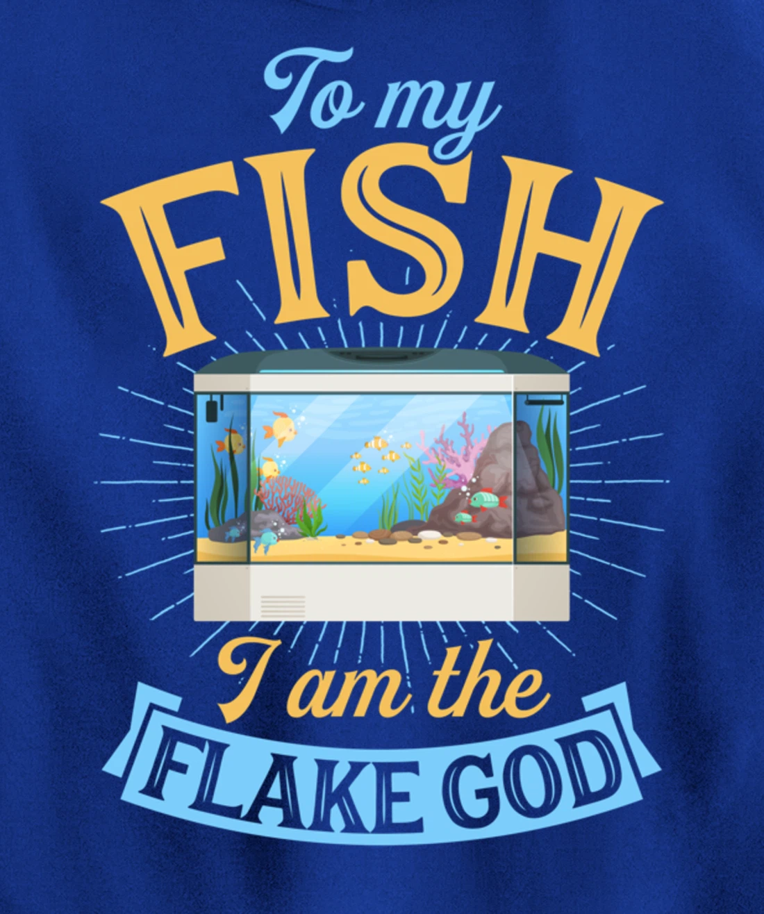 To My Fish I Am The Flake God Aquarium Tank Funny Gift Pullover Hoodie