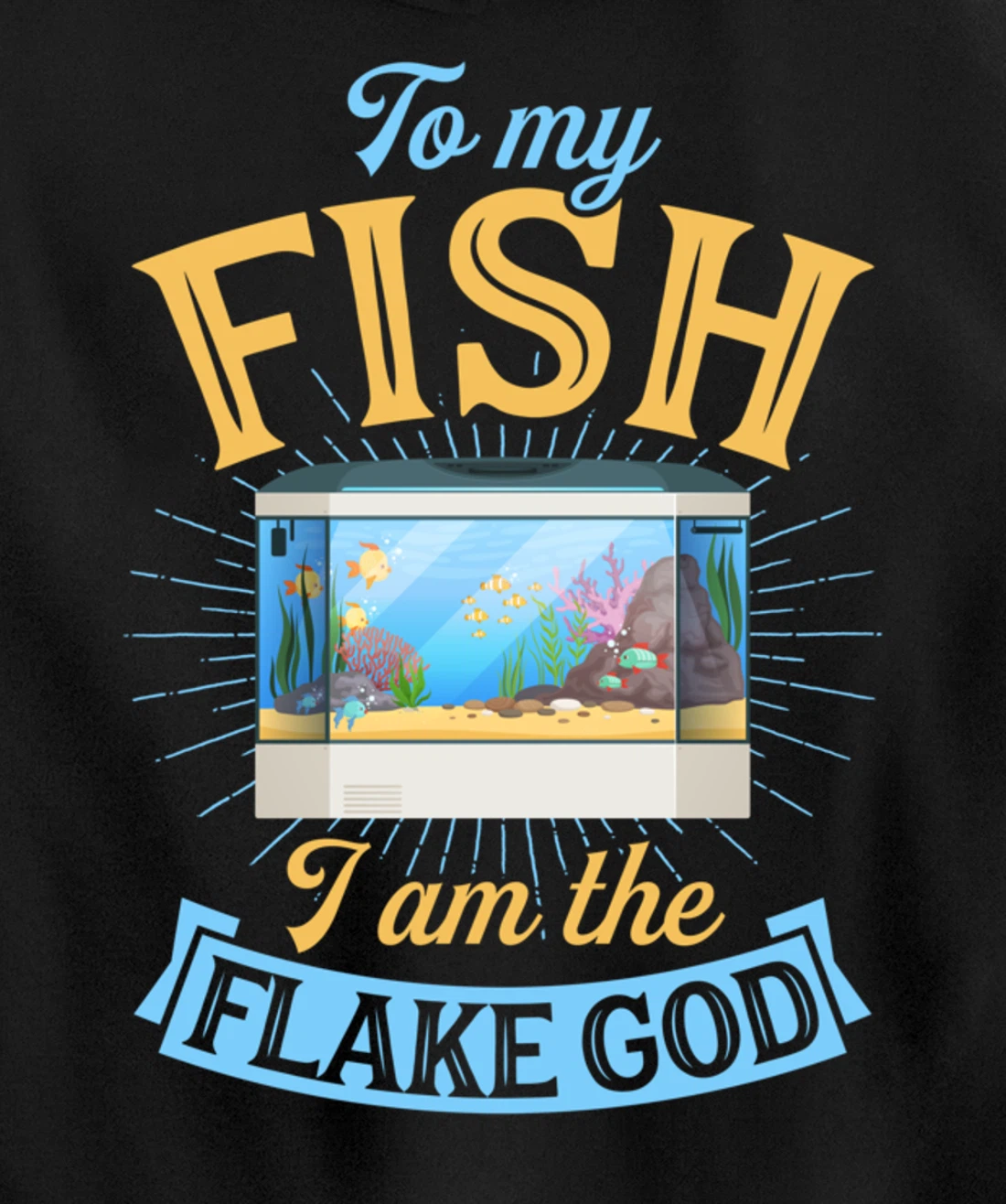 To My Fish I Am The Flake God Aquarium Tank Funny Gift Pullover Hoodie