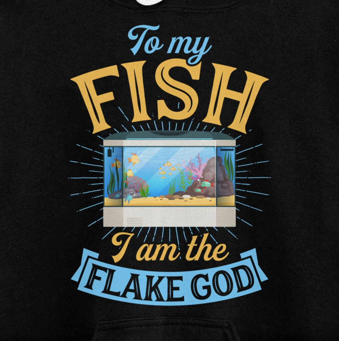 To My Fish I Am The Flake God Aquarium Tank Funny Gift Pullover Hoodie