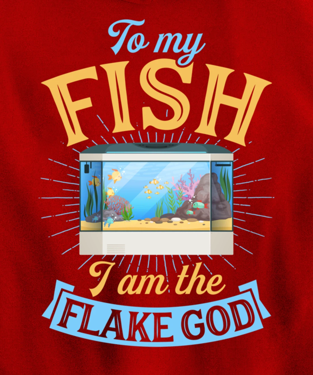 To My Fish I Am The Flake God Aquarium Tank Funny Gift Pullover Hoodie
