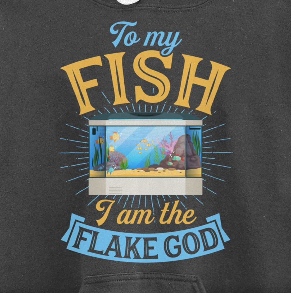 To My Fish I Am The Flake God Aquarium Tank Funny Gift Pullover Hoodie