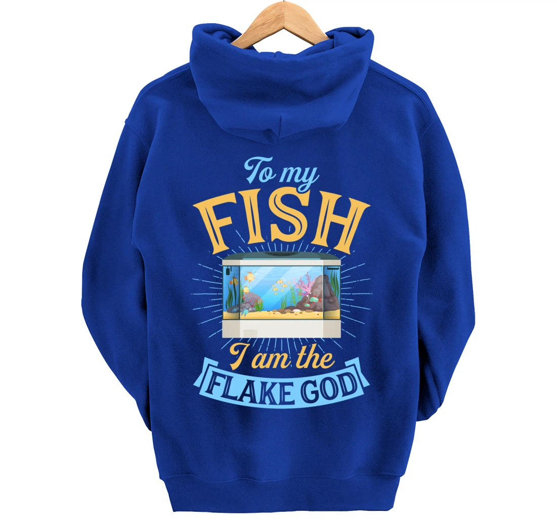 To My Fish I Am The Flake God Aquarium Tank Funny Gift Pullover Hoodie