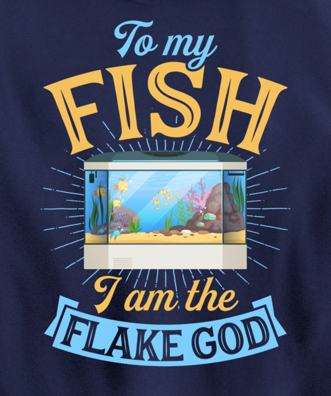 To My Fish I Am The Flake God Aquarium Tank Funny Gift Pullover Hoodie