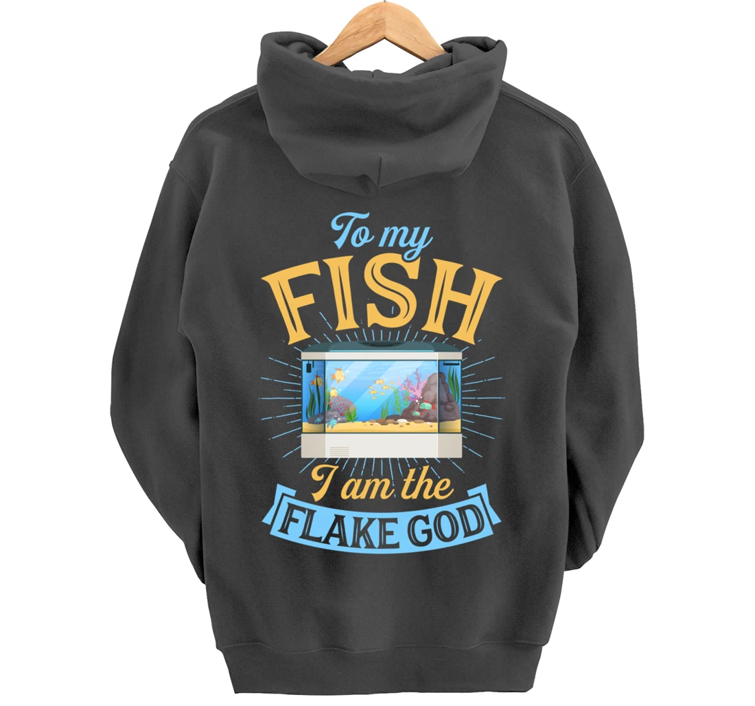 To My Fish I Am The Flake God Aquarium Tank Funny Gift Pullover Hoodie