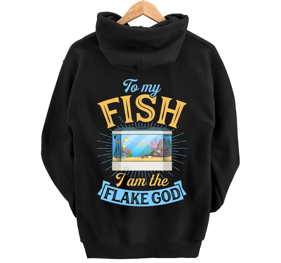 To My Fish I Am The Flake God Aquarium Tank Funny Gift Pullover Hoodie
