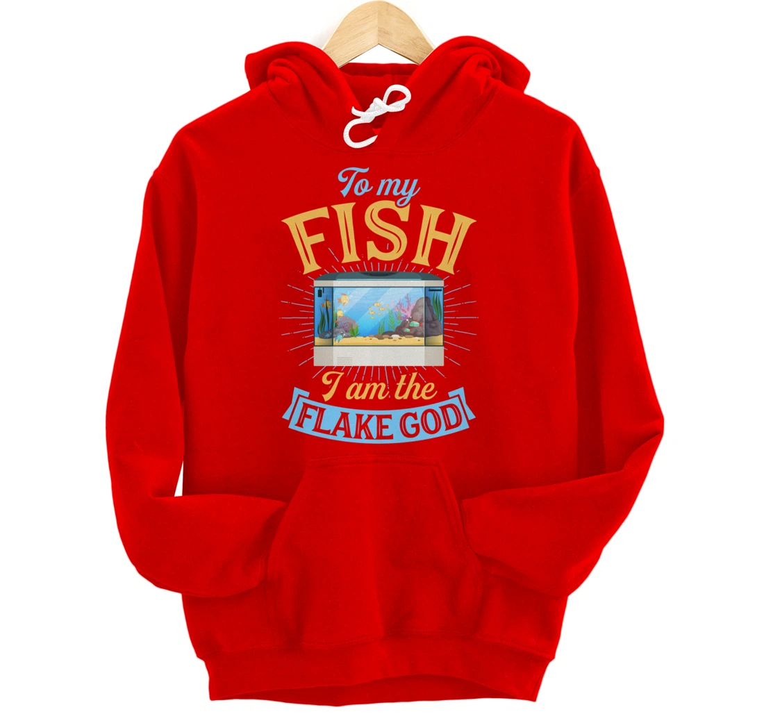 To My Fish I Am The Flake God Aquarium Tank Funny Gift Pullover Hoodie