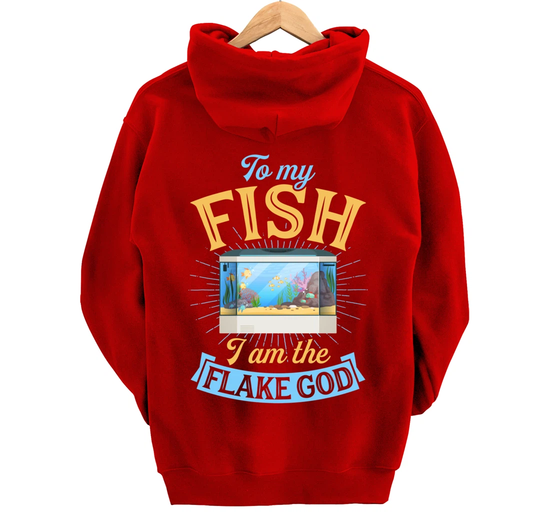 To My Fish I Am The Flake God Aquarium Tank Funny Gift Pullover Hoodie