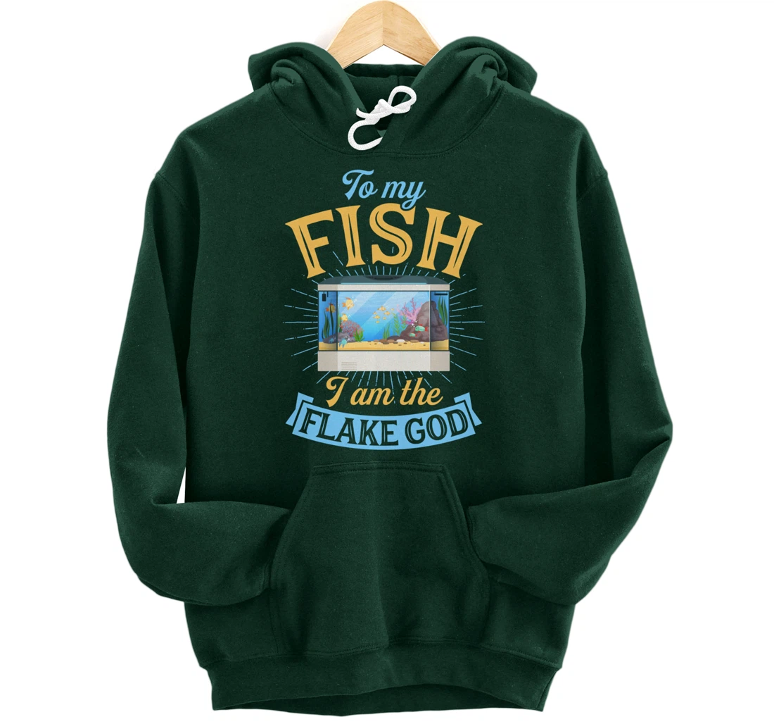 To My Fish I Am The Flake God Aquarium Tank Funny Gift Pullover Hoodie