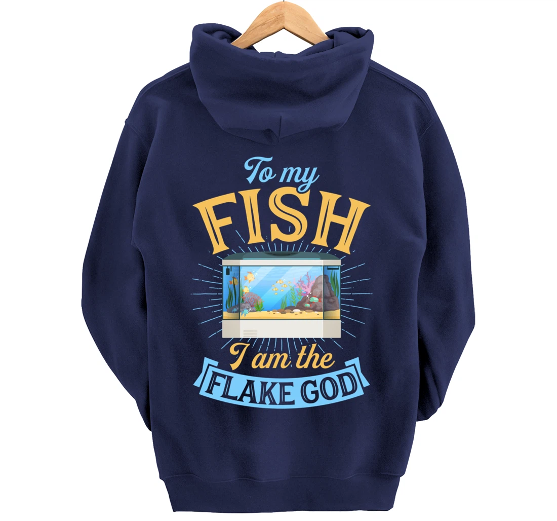To My Fish I Am The Flake God Aquarium Tank Funny Gift Pullover Hoodie