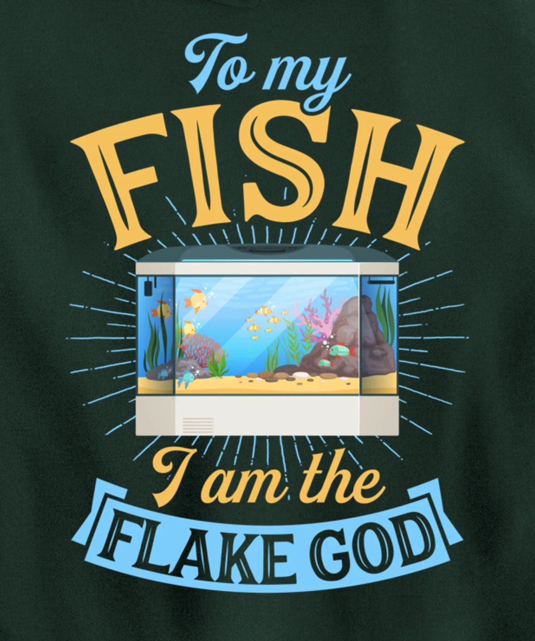 To My Fish I Am The Flake God Aquarium Tank Funny Gift Pullover Hoodie