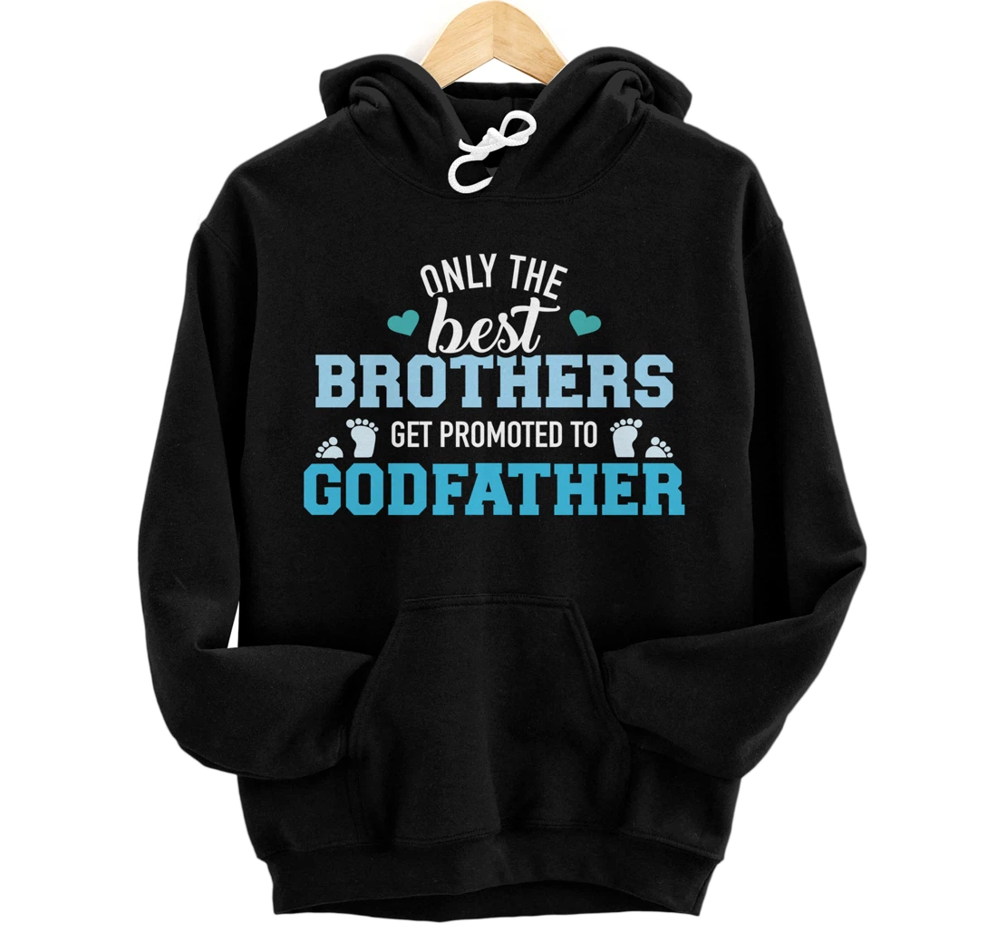 Only best brothers get promoted to godfather Pullover Hoodie