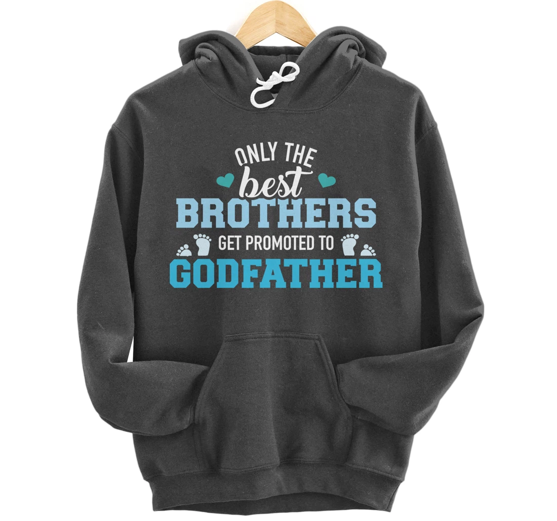Only best brothers get promoted to godfather Pullover Hoodie