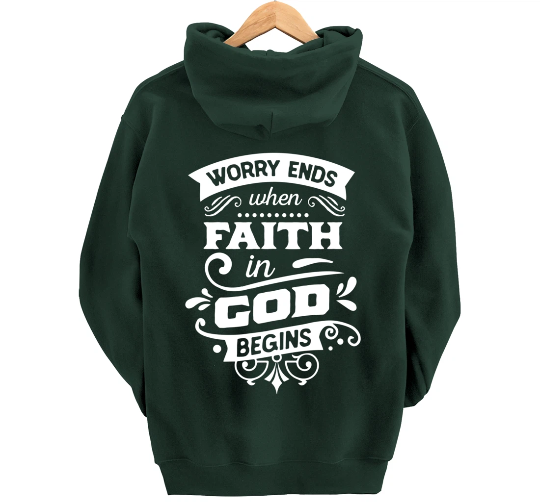 Worry ends when faith in God begins Pullover Hoodie