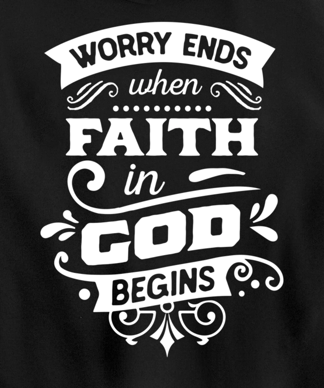 Worry ends when faith in God begins Pullover Hoodie