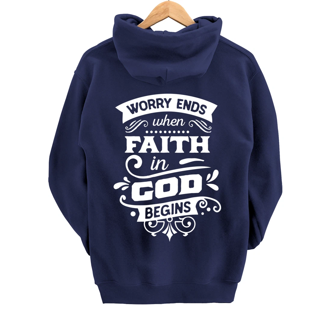 Worry ends when faith in God begins Pullover Hoodie