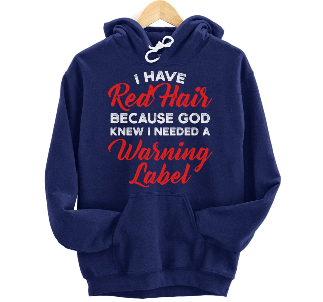 I Have Red Hair Because God Knew I Needed A Warning Label Pullover Hoodie
