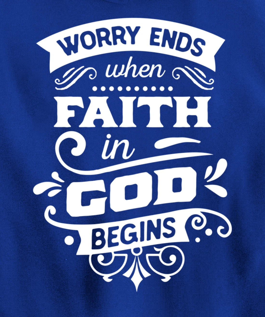Worry ends when faith in God begins Pullover Hoodie