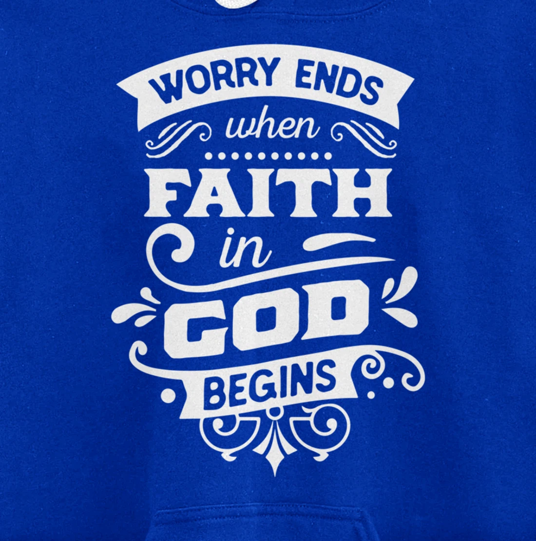 Worry ends when faith in God begins Pullover Hoodie