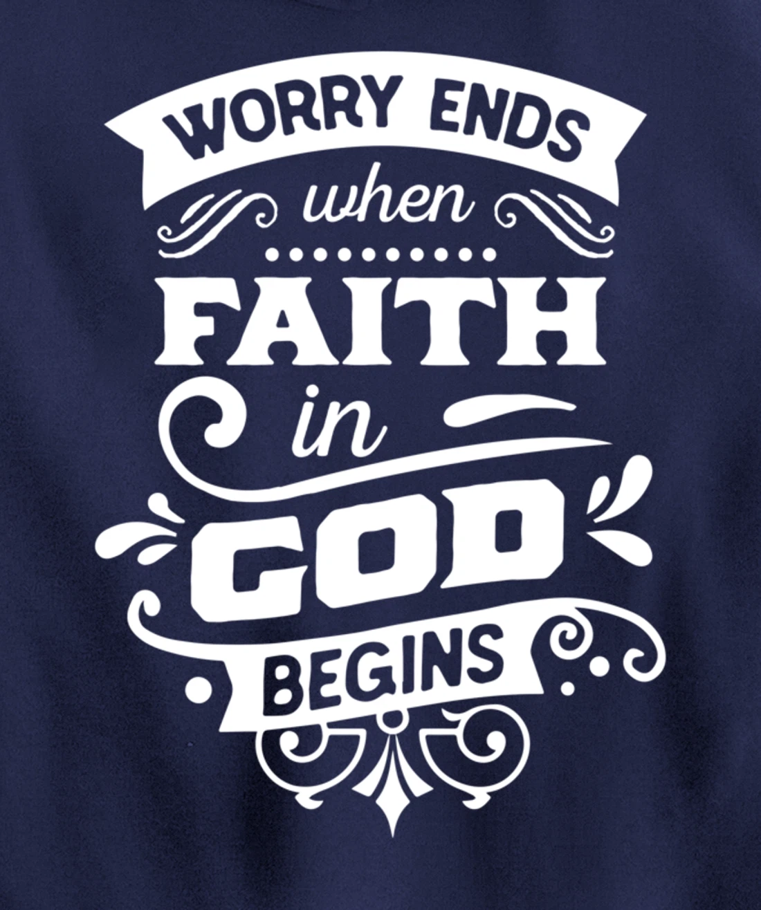 Worry ends when faith in God begins Pullover Hoodie