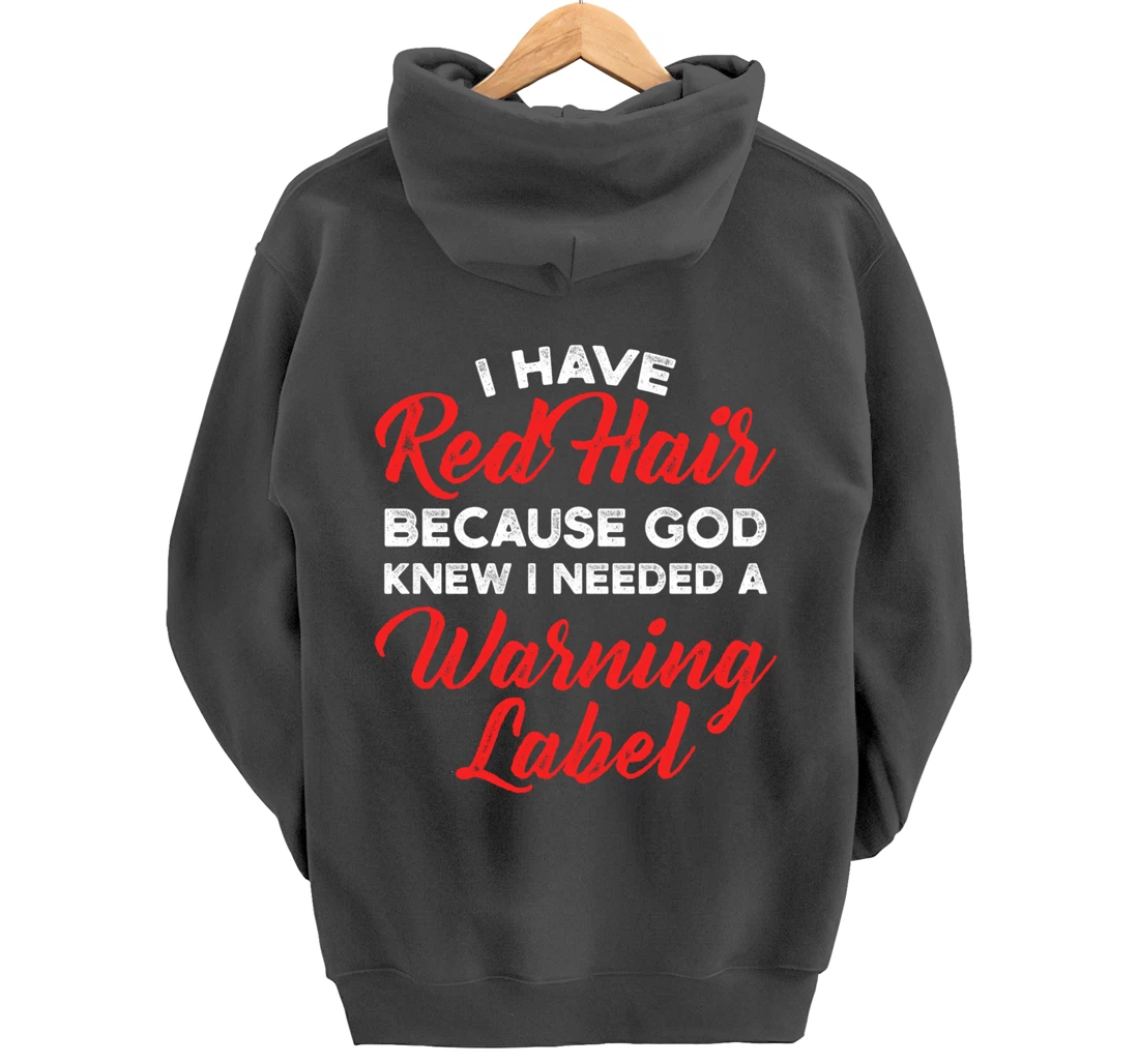 I Have Red Hair Because God Knew I Needed A Warning Label Pullover Hoodie